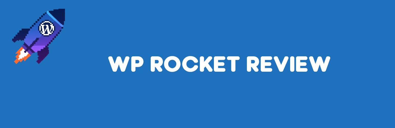 WP Rocket Review 2026: Speed Tests, Features & Honest Verdict